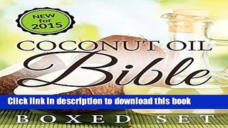 Read Coconut Oil Bible: (Boxed Set): Benefits, Remedies and Tips for Beauty and Weight Loss Ebook