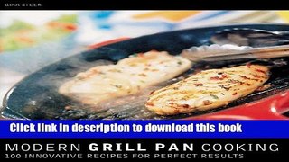 Download Modern Grill Pan Cooking : 100 Innovative Recipes for Perfect Results Free Books