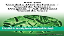 Read Box Set: Candida Diet Solution   Candida Cleanse   All Natural Candida Cure Ebook Free