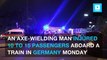Axe-wielding man critically injures 10-15 passengers on German train