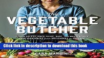 Read The Vegetable Butcher: How to Select, Prep, Slice, Dice, and Masterfully Cook Vegetables from