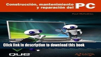 Read Construccion, mantenimiento y reparacion del PC/ Build It. Fix It. Own It: A Beginner s Guide