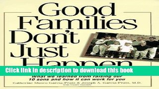 Read Good Families Don t Just Happen: What We Learned from Raising Our 10 Sons and How It Can Work