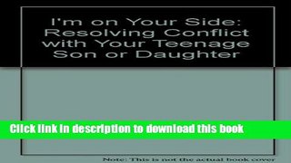 Read I m on Your Side: Resolving Conflict with Your Teenage Son and Daughter  Ebook Free