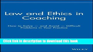 Download Law and Ethics in Coaching: How to Solve -- and Avoid -- Difficult Problems in Your