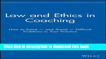 Download Law and Ethics in Coaching: How to Solve -- and Avoid -- Difficult Problems in Your