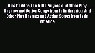 [PDF] Diez Deditos Ten Little Fingers and Other Play Rhymes and Action Songs from Latin America: