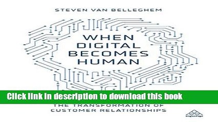 Download When Digital Becomes Human: The Transformation of Customer Relationships  PDF Free