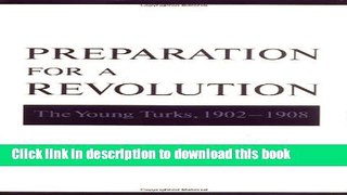Read Preparation for a Revolution: The Young Turks, 1902-1908 (Studies in Middle Eastern History)