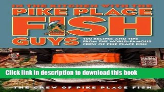 Read In the Kitchen with the Pike Place Fish Guys: 100 Recipes and Tips from the World-Famous Crew