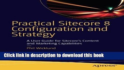 Read Practical Sitecore 8 Configuration and Strategy: A User Guide for Sitecore s Content and