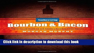 Read Southern Living Bourbon   Bacon: The Ultimate Guide to the South s Favorite Foods  Ebook Free