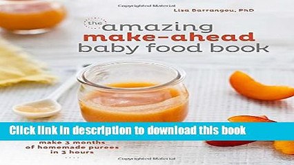 Read The Amazing Make-Ahead Baby Food Book: Make 3 Months of Homemade Purees in 3 Hours  Ebook Free