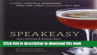Read Speakeasy: The Employees Only Guide to Classic Cocktails Reimagined  Ebook Free