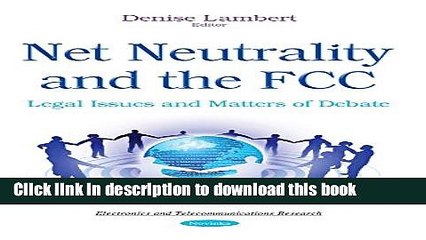Read Net Neutrality and the FCC: Legal Issues and Matters of Debate (Elcetronics and