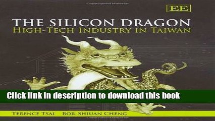Download The Silicon Dragon: High-Tech Industry in Taiwan  Ebook Online