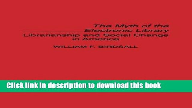 Read The Myth of the Electronic Library: Librarianship and Social Change in America (Contributions