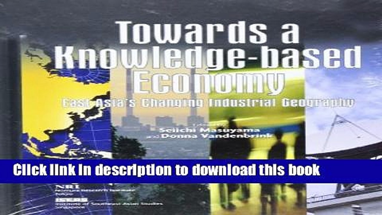Read Towards a Knowledge-Based Economy: East Asia s Changing Industrial Geography (ISEAS Current