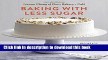 Read Baking with Less Sugar: Recipes for Desserts Using Natural Sweeteners and Little-to-No White