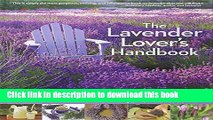 Read The Lavender Lover s Handbook: The 100 Most Beautiful and Fragrant Varieties for Growing,