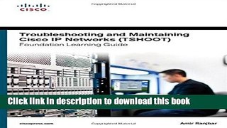 Read Troubleshooting and Maintaining Cisco IP Networks (TSHOOT) Foundation Learning Guide: (CCNP