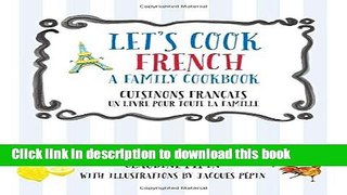 Read Let s Cook French, A Family Cookbook: Cuisinons Francais, Un livre pour toute la famille