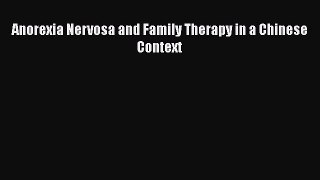 Read Anorexia Nervosa and Family Therapy in a Chinese Context PDF Online