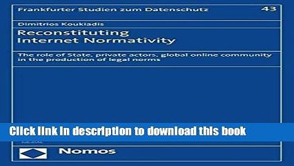Read Reconstituting Internet Normativity: The role of State, private actors, global online