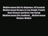 Read Mediterranean Diet For Beginners: 40 Essential Mediterranean Recipes to Lose Weight Prevent