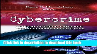 Read Cybercrime: Federal Criminal Laws and Digital Evidence Field Guide (Law, Crime and Law