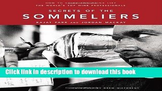Read Secrets of the Sommeliers: How to Think and Drink Like the World s Top Wine Professionals