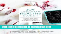 Read Icy, Creamy, Healthy, Sweet: 75 Recipes for Dairy-Free Ice Cream, Fruit-Forward Ice Pops,