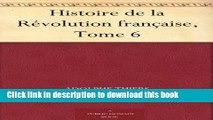 Read Books Histoire de la RÃ©volution franÃ§aise, Tome 6 (French Edition) E-Book Free