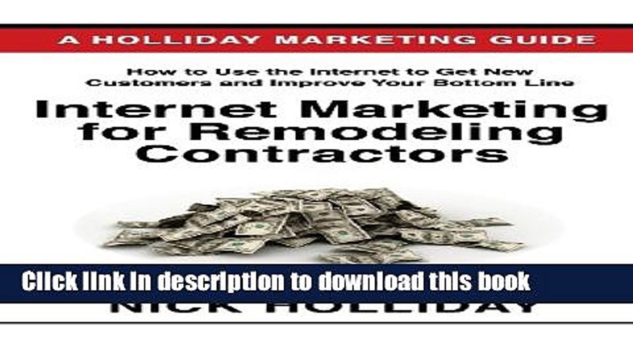 Download Internet Marketing for Remodeling Contractors: Advertising Your Kitchen, Bath, or Home