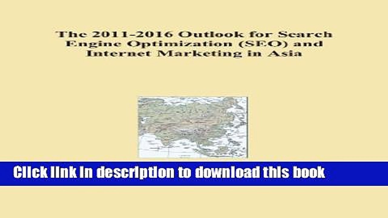Read The 2011-2016 Outlook for Search Engine Optimization (SEO) and Internet Marketing in Asia