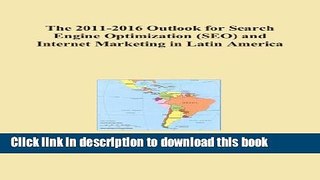 Read The 2011-2016 Outlook for Search Engine Optimization (SEO) and Internet Marketing in Latin
