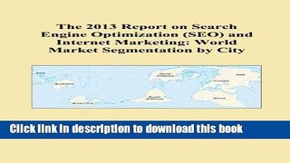Download The 2013 Report on Search Engine Optimization (SEO) and Internet Marketing: World Market