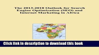 Read The 2013-2018 Outlook for Search Engine Optimization (SEO) and Internet Marketing in Africa
