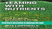 Read Teaming with Nutrients: The Organic Gardener s Guide to Optimizing Plant Nutrition (Science