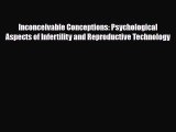 Read Inconceivable Conceptions: Psychological Aspects of Infertility and Reproductive Technology