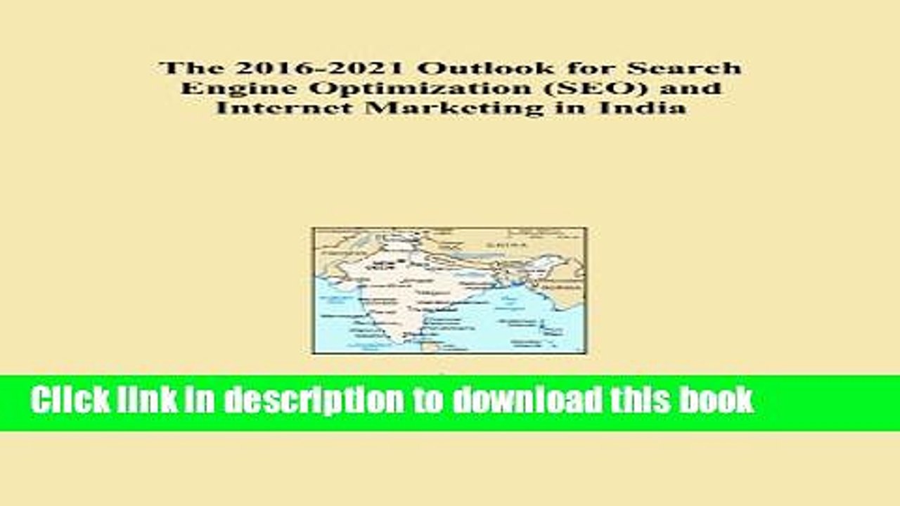 Read The 2016-2021 Outlook for Search Engine Optimization (SEO) and Internet Marketing in India