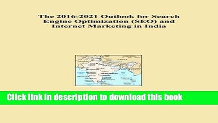 Read The 2016-2021 Outlook for Search Engine Optimization (SEO) and Internet Marketing in India