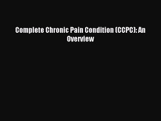 Read Complete Chronic Pain Condition (CCPC): An Overview PDF Free