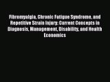 Read Fibromyalgia Chronic Fatigue Syndrome and Repetitive Strain Injury: Current Concepts in