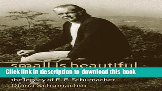 Read Small Is Beautiful in the 21st Century: The Legacy of E. F. Schumacher (Schumacher