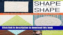 Read Shape by Shape Free-Motion Quilting with Angela Walters: 70  Designs for Blocks,