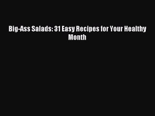 Read Big-Ass Salads: 31 Easy Recipes for Your Healthy Month Ebook Free