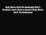 Read Body Mind & Spirit:The Awakening (Day 5: Breakfast Lunch Dinner & Snacks) (Body Mind &
