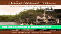 Read Books North Woods River: The St. Croix River in Upper Midwest History (Wisconsin Land and