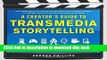 Read A Creator s Guide to Transmedia Storytelling: How to Captivate and Engage Audiences Across